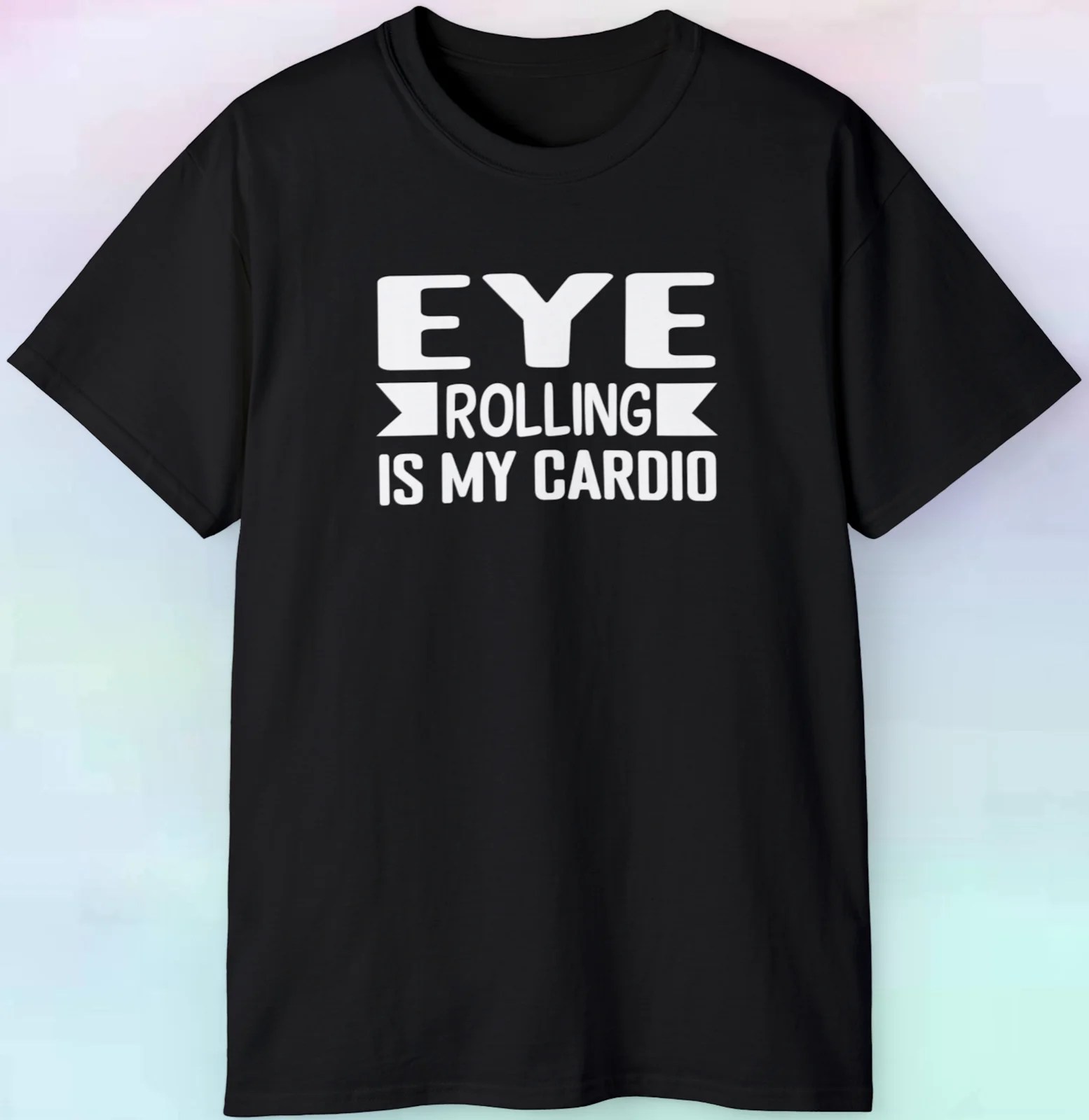 Eye Rolling Is My Cardio Sarcastic Sarcasm T Shirt S-5XL