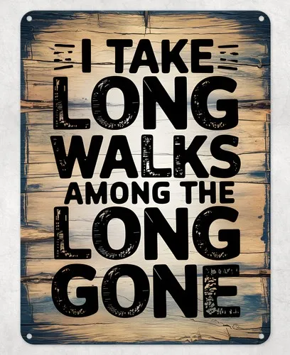 Long Walks Among Long Gone Metal Poster Wall Tin Sign Man Cave Shed Home Plaque --Tin Sign