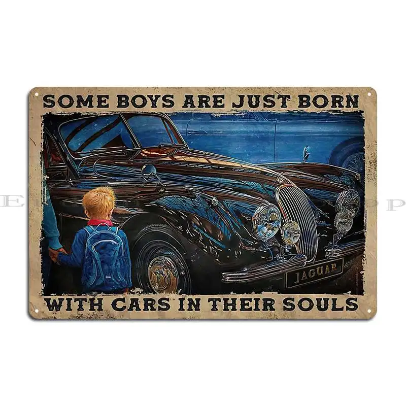 Some Boys Are Just Born With Cars In Their Souls Some Boys Love Car Metal Sign Poster Club Bar Garage Design Tin Sign Poster