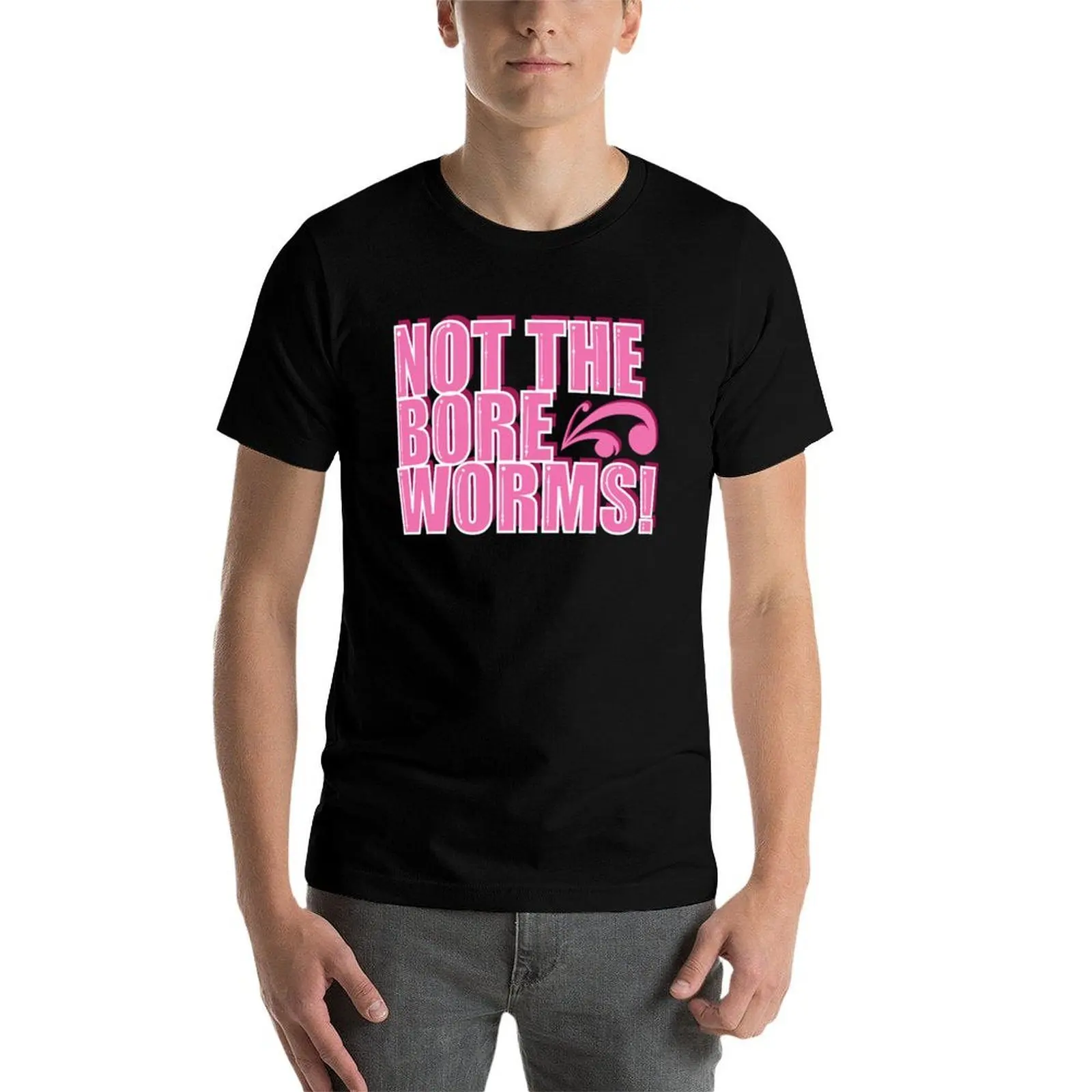

Not the Bore Worms! T-Shirt man t shirts for men casual man t shirt cotton T-Shirt