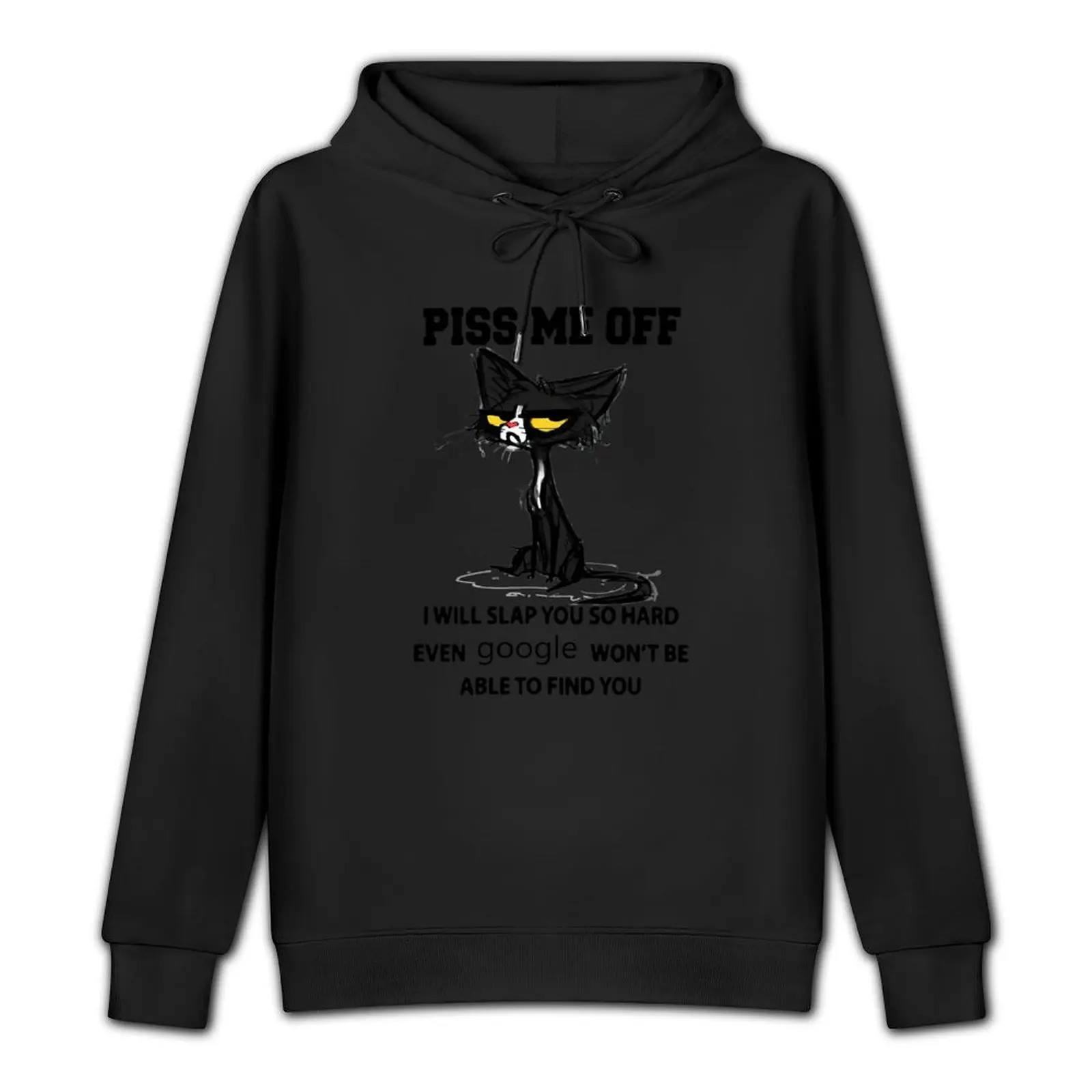 Black cat Piss me off i will slap you so hard even google won't be able to find you Pullover Hoodie