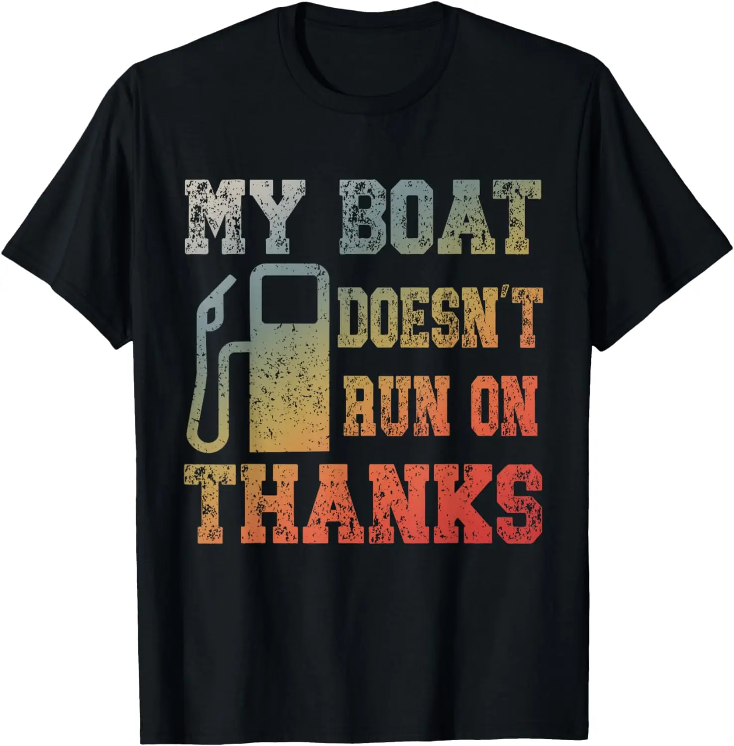 

My Boat Doesn't Run On Thanks Boating Gifts for Boat Owners T-Shirt