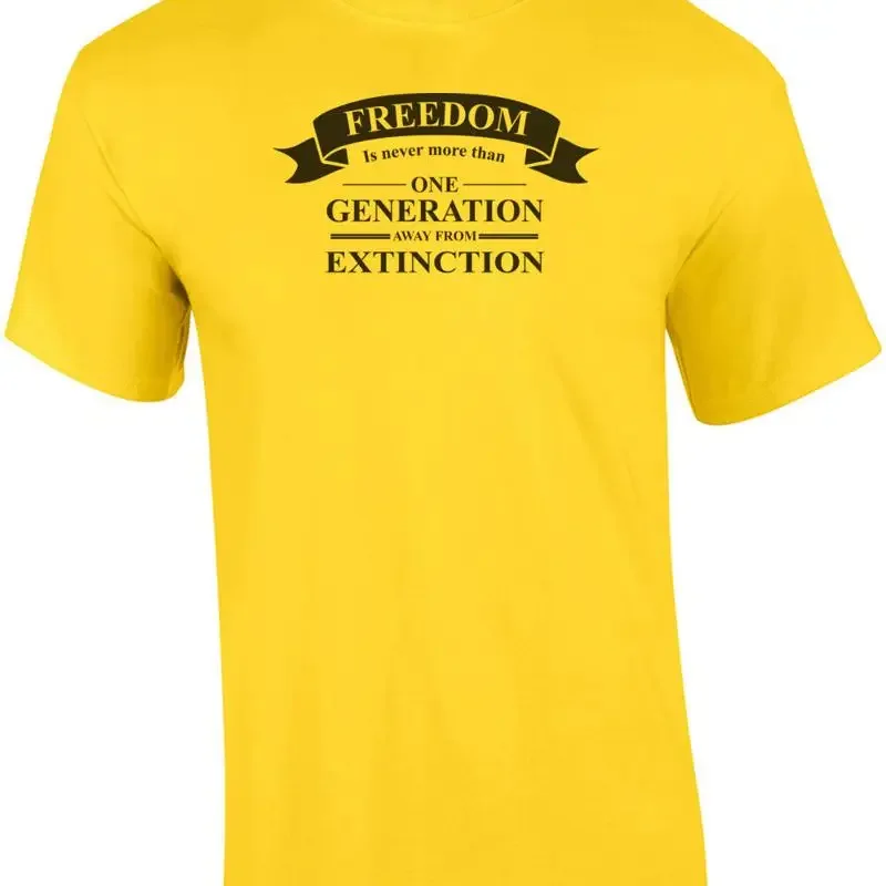 Freedom is never more than one generation away from extinction - Ronald Reaga... T shirt