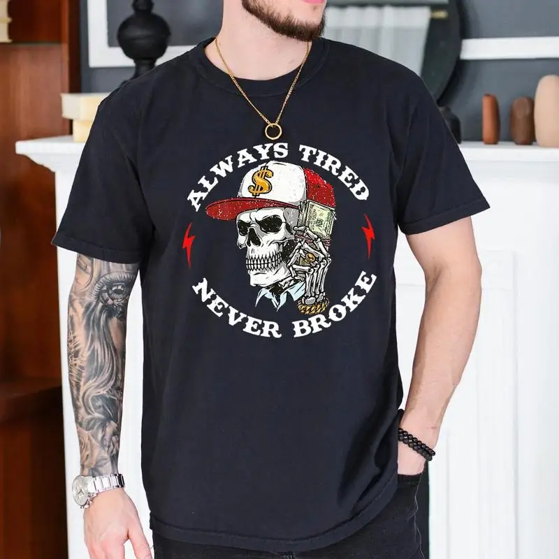 

Retro Skull Always Tired Never Broke T Shirt Funny Adult Humor