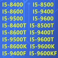 I5-8400 8500 8600 9400 9500 9600 8600K 9600K 9600KF 8400T 8500T 8600T 9400T 9500T 9400F -9500F 9600T CPU