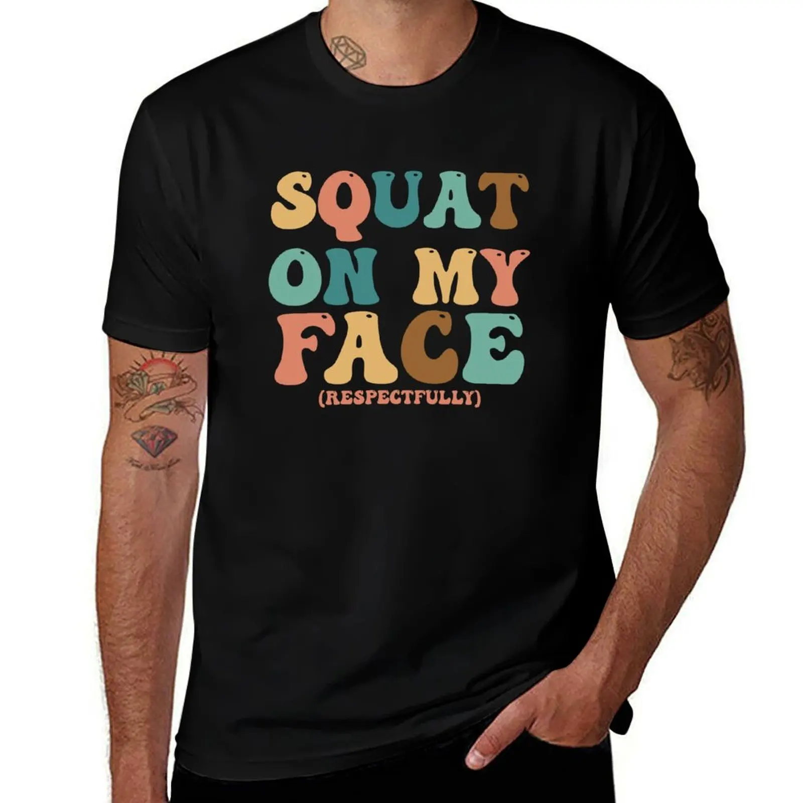 

Squat On My Face Respectfully Funny Gym T-Shirt hippie clothes sweat rapper graphic tees mens graphic t-shirts hip hop