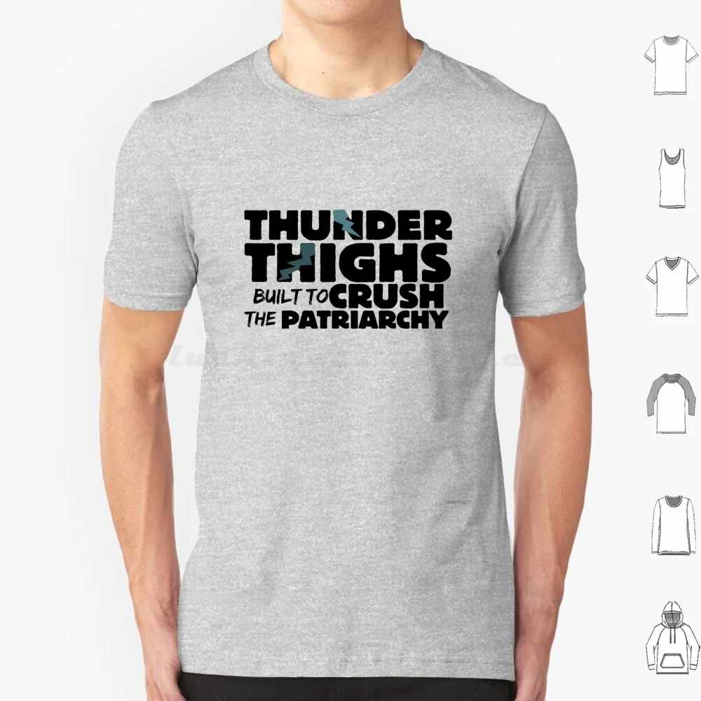 Thunder Thighs For Feminist T Shirt Men Women Kids 6xl Thunder Thighs Are Built To Crush The Patriarchy Feminist Feminism Crush