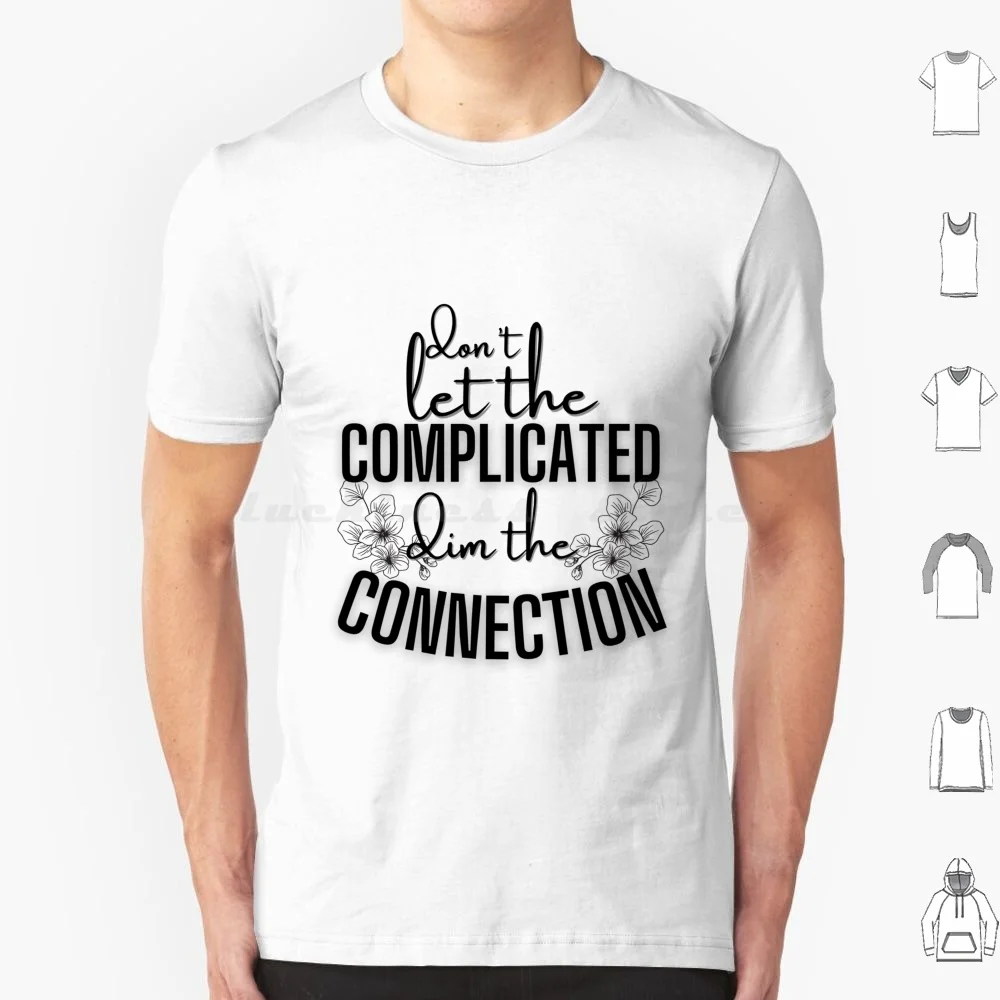 Don'T Let The Complicated Dim The Connection T Shirt Big Size 100% Cotton Fashion Funny Newest Love Sale Custom Instagram