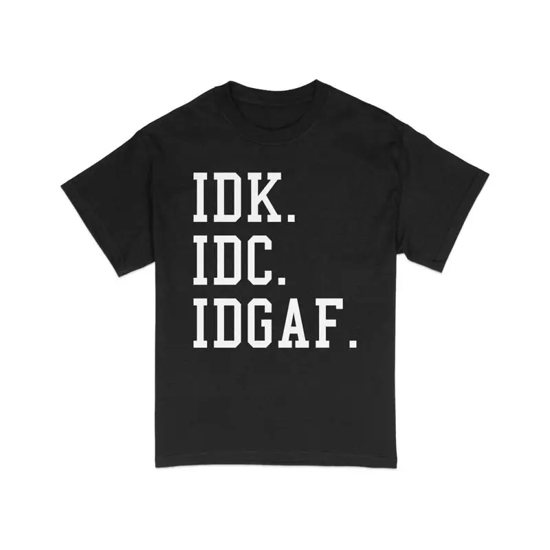 Idk Idc Idgaf T Shi…
