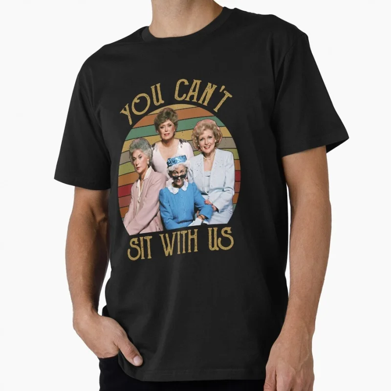 

You Can't Sit With Us 80's Retro TV Sitcom The Golden Girls Gift T Shirt Old Ladies Graphic Clothes US Size Tops S-6XL