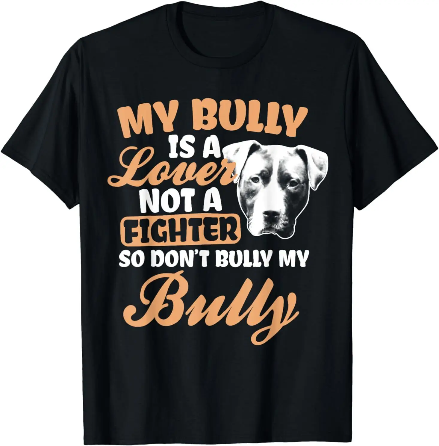 NEW LIMITED My bully is a lover not a fighter Design Gift Idea Tee T-Shirt S-3XL