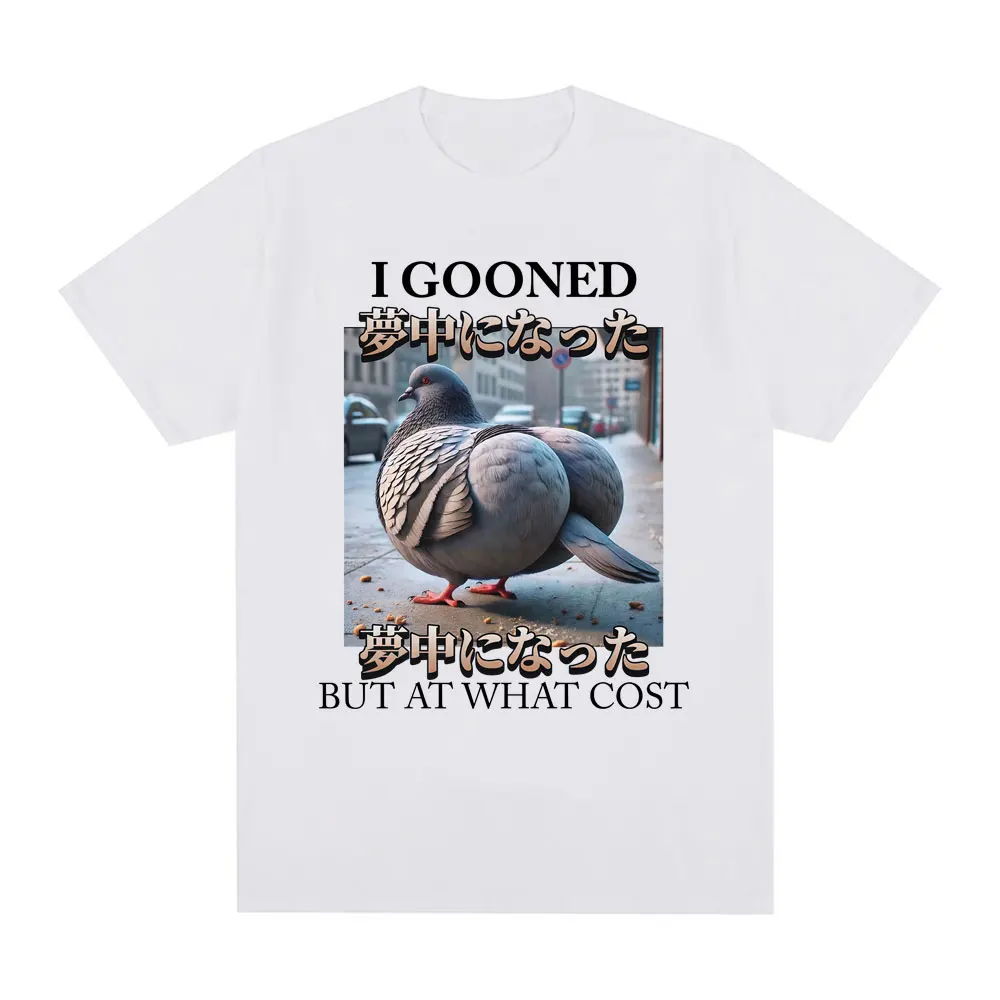 

I Gooned But At What Cost Забавная футболка с голубиным мемом Мужская женская одежда Модные футболки Хлопковые повседневные футболки с короткими рукавами