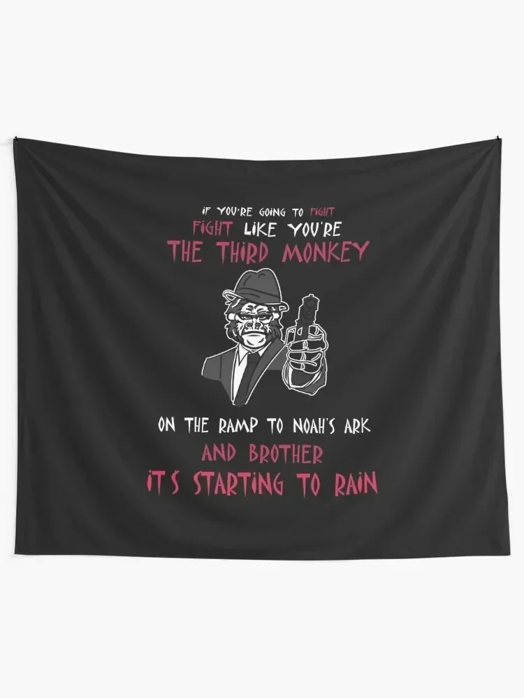 If You're Going To Fight Fight Like You're The Third Monkey On The Ramp To Noah's Ark And Brother It's Starting To Rain Tapestry