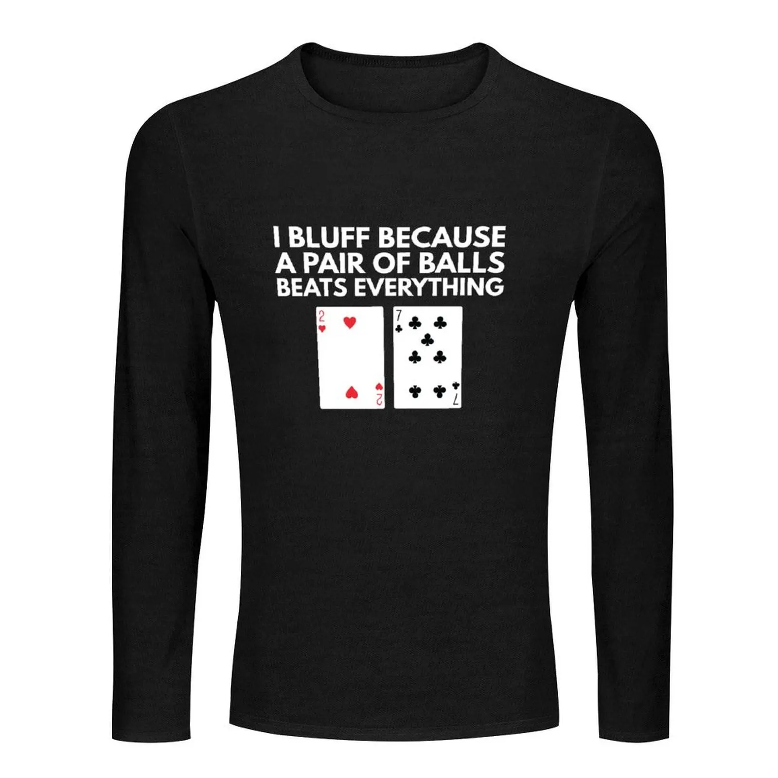 Poker - Bluffing - A Pair of Balls Beats Everything Long T-Shirt sweat shirt graphics t shirt slim fit t shirts for men