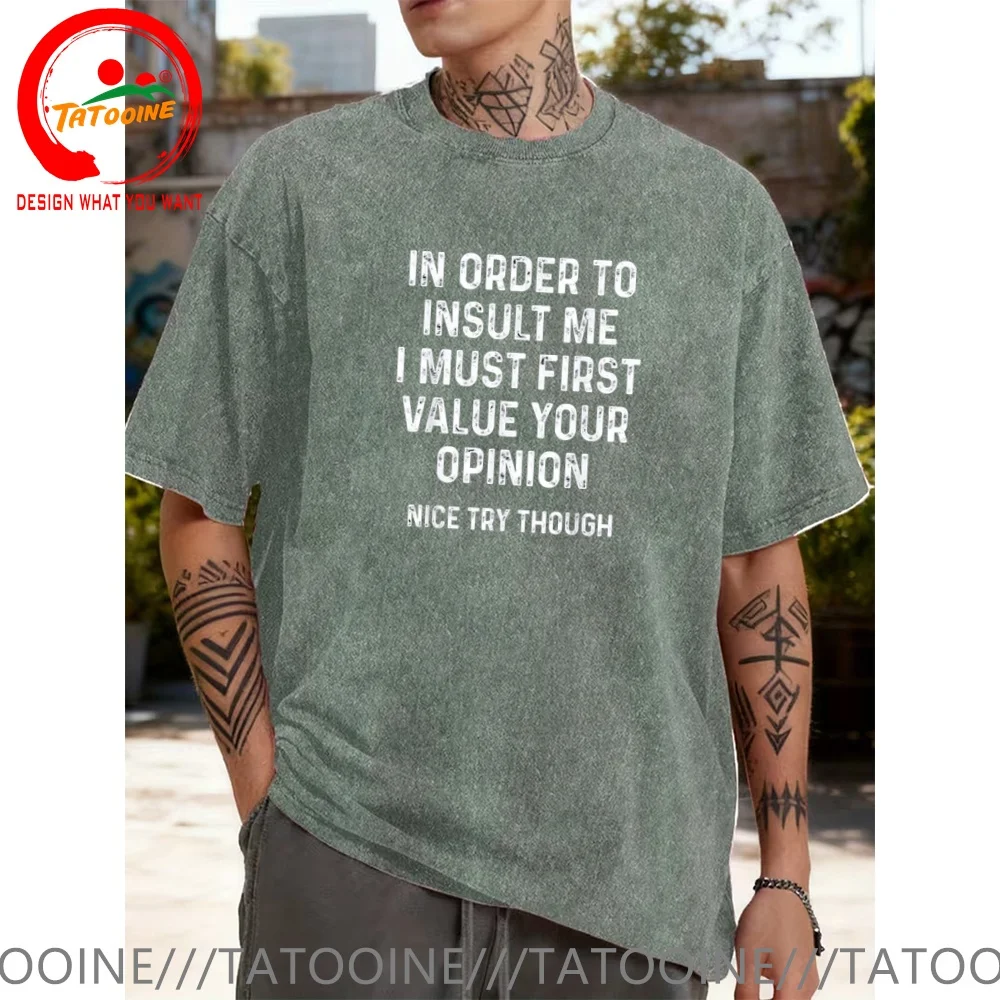 Vintage Washed Cotton T-Shirt Funny Designer Inorder To Insult me, I must first value your opinion T Shirt Men Fashion Trendy
