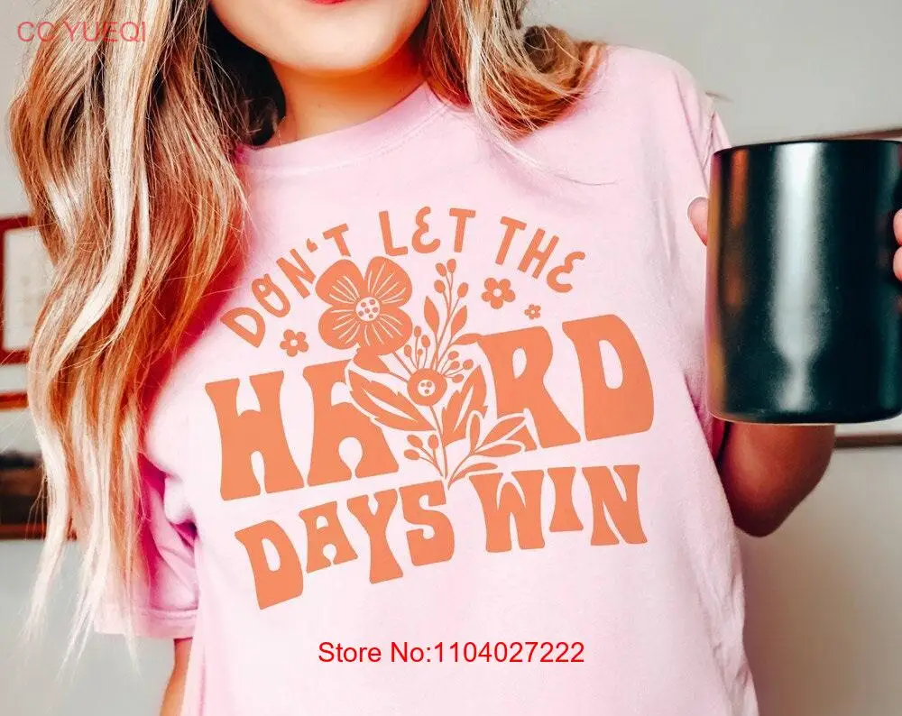 

Don't Let The Hard Days Win T Shirt Comfort Colors Trendy Funny For Friend long or short sleeves