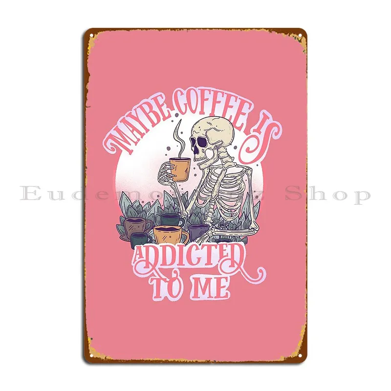 maybe coffee is addicted to me Metal Sign Club Club Custom Custom Decoration Tin Sign Poster