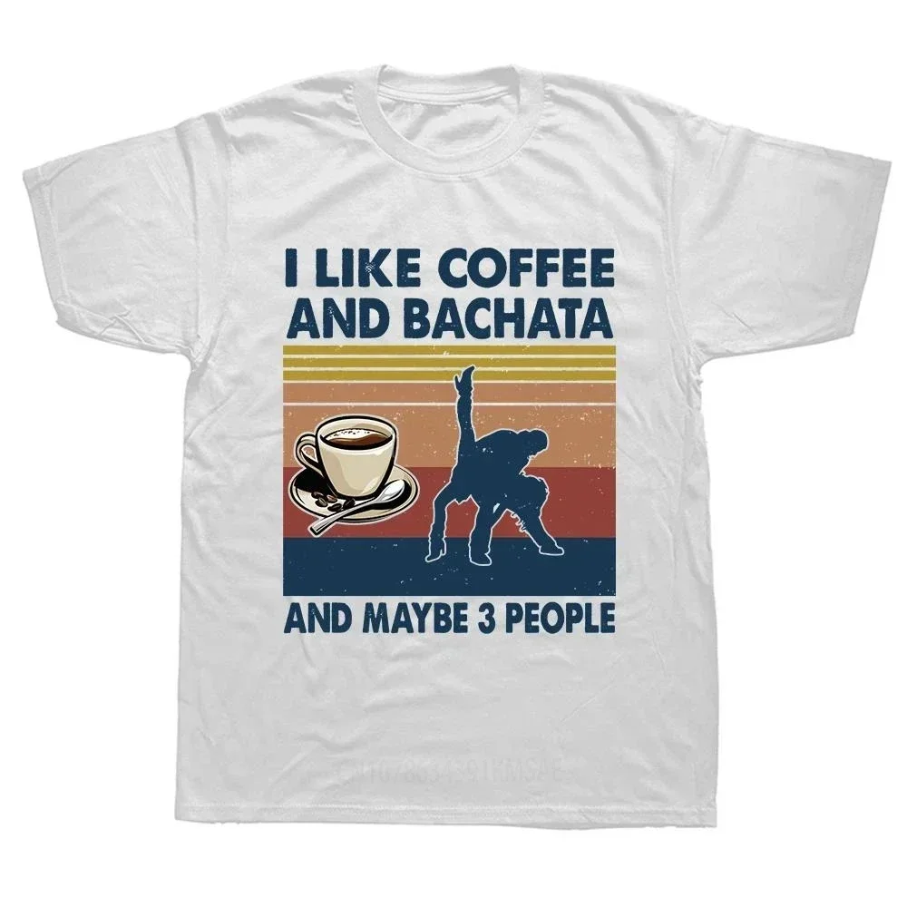 

I Like Coffee and Bachata and Maybe 3 People T Shirts Summer Dance Graphic Cotton Streetwear Birthday Gifts T-shirt Men