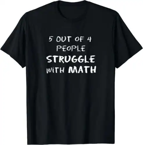 5 Out of 4 People Struggle With Math Funny T-Shirt