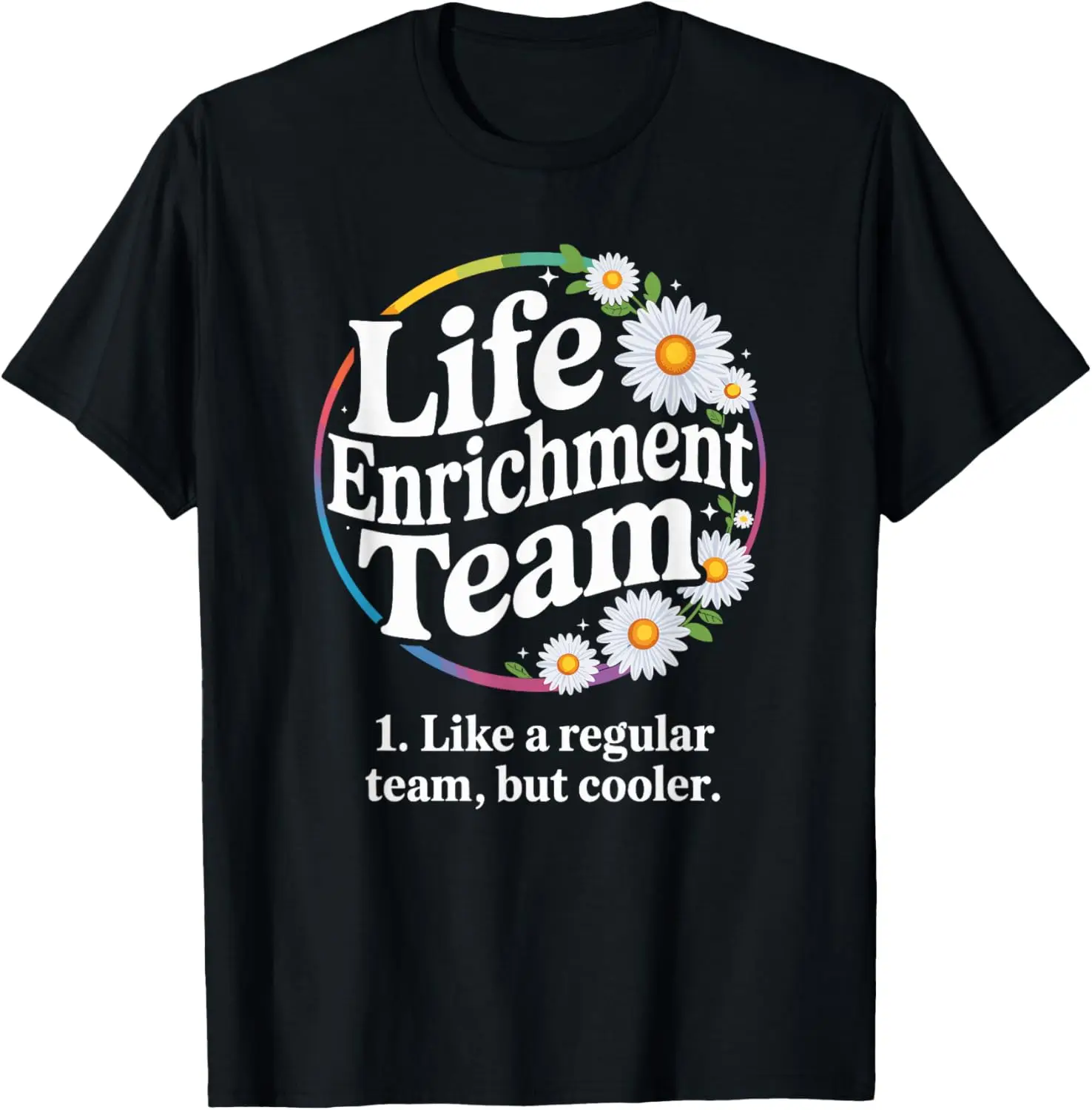 

Activity Squad Rainbow Daisy Blossoms Life Enrichment Team T-Shirt