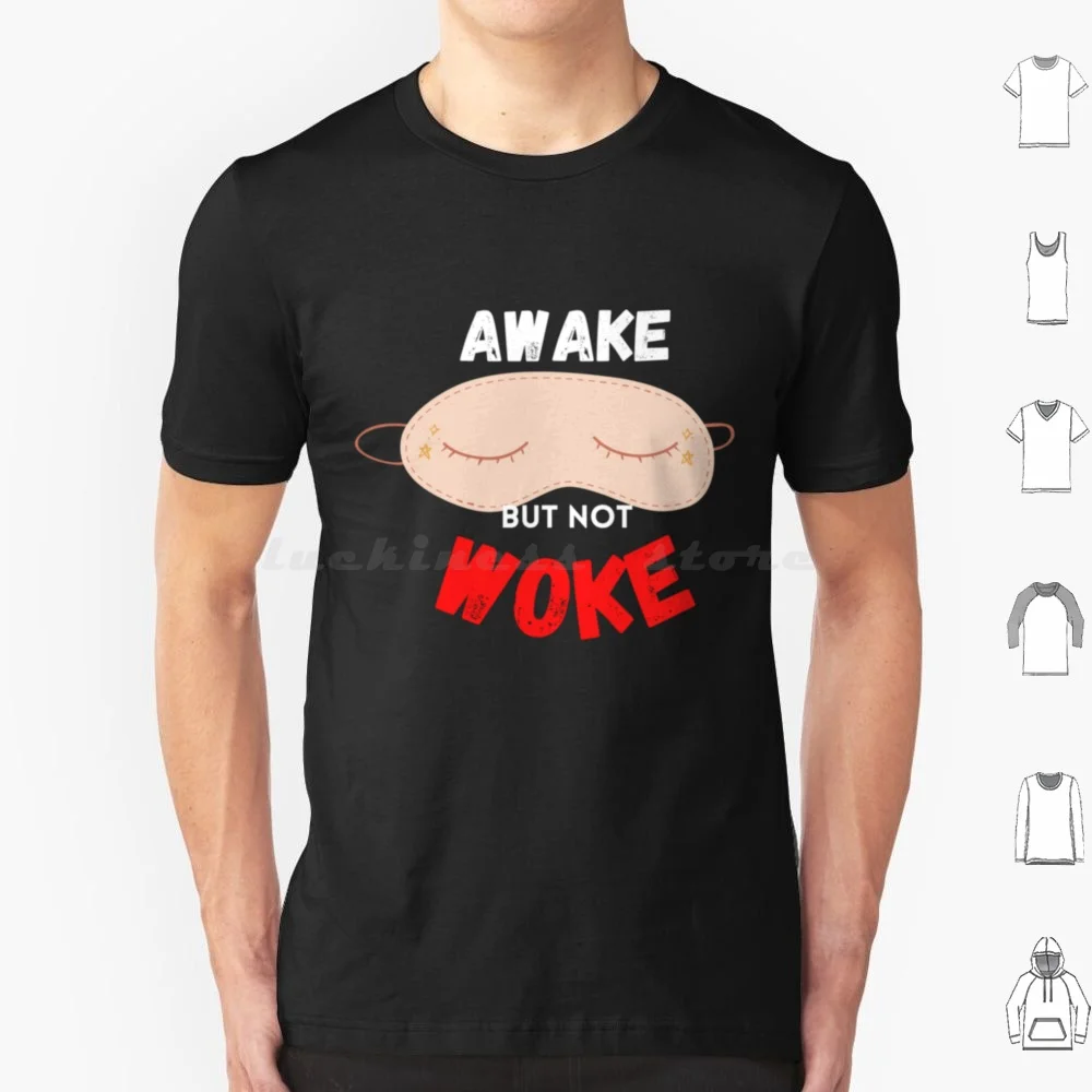 Eye Mask Awake But Not Woke White Awake But Not Woke T Shirt Big Size 100% Cotton Woke Anti Woke Cancel Culture Political Stay