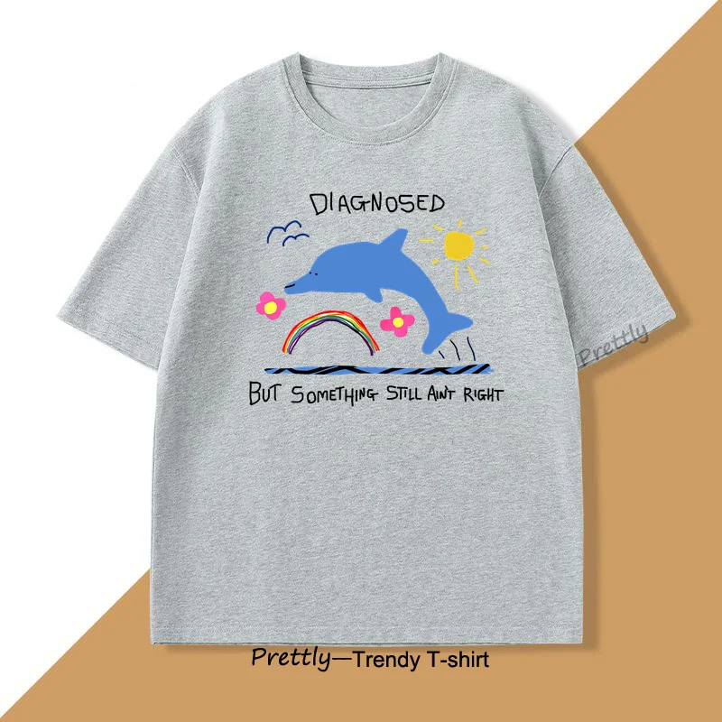 Diagnosed But Something Ain't Right T Shirt Silly Joke Weird Tshirt Funny Graphic Tee Cotton Short Sleeve Loose Summer Tops