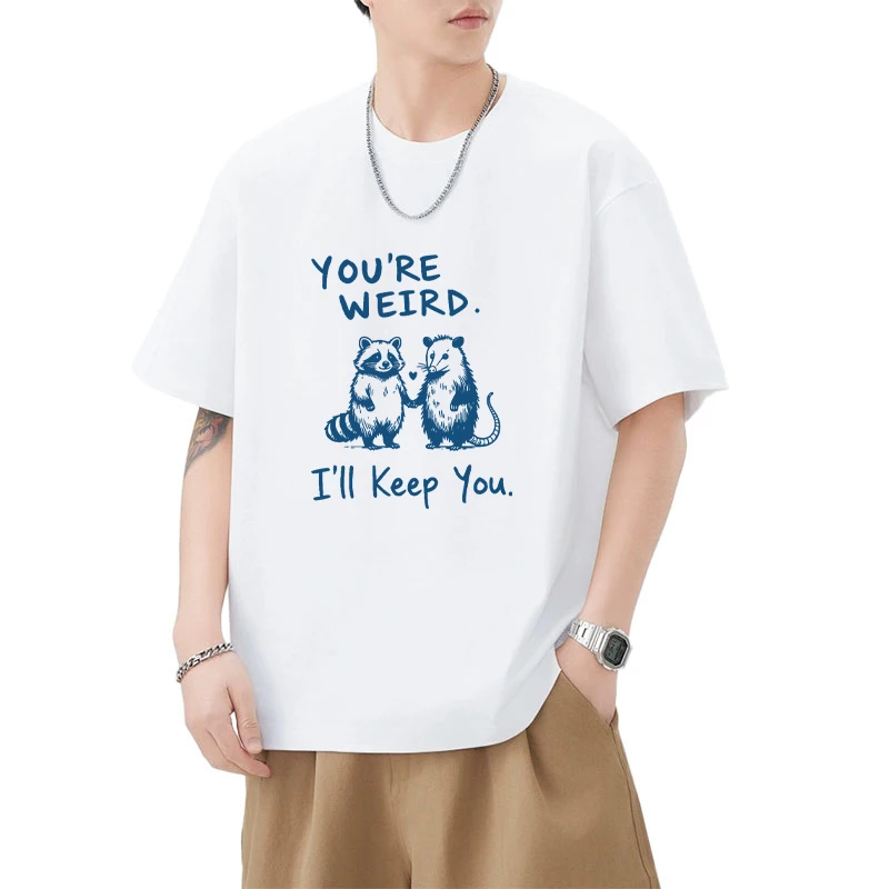 

You're Weird I'll Keep You Graphics printed T Shirt Men Women Funny Vintage Cotton T shirt Oversized Casual O-Neck Tops Unisex