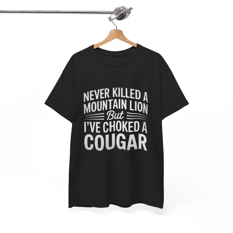 Never Killed A Mountain Lion But I Choked A Cougar Funny Adult Humor T-Shirt