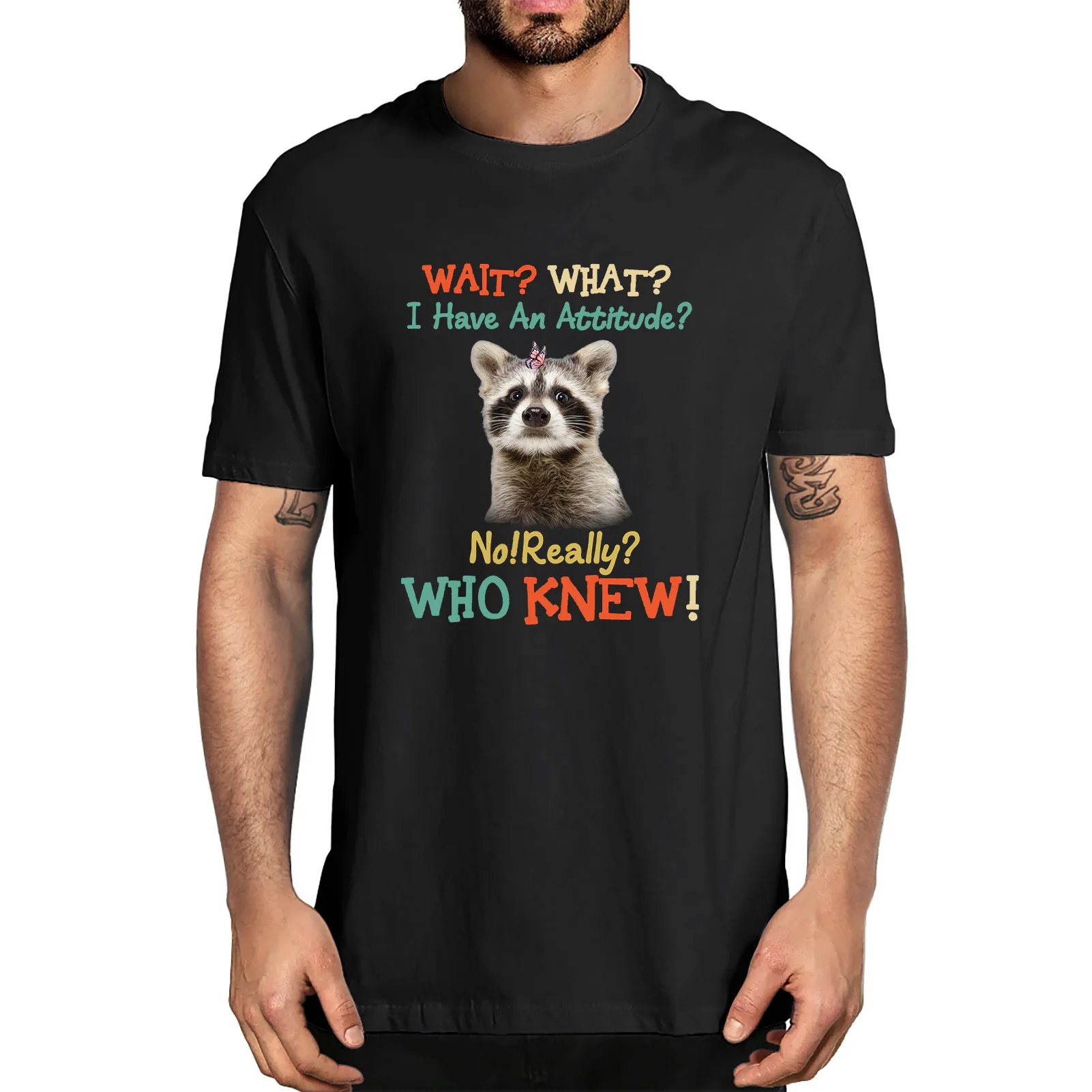 

Unisex Shirt Waits What I Have An Attitude No Really Who Knew Attitude Really For Racoon Lover Vintage Men's 100% Cotton T-Shirt