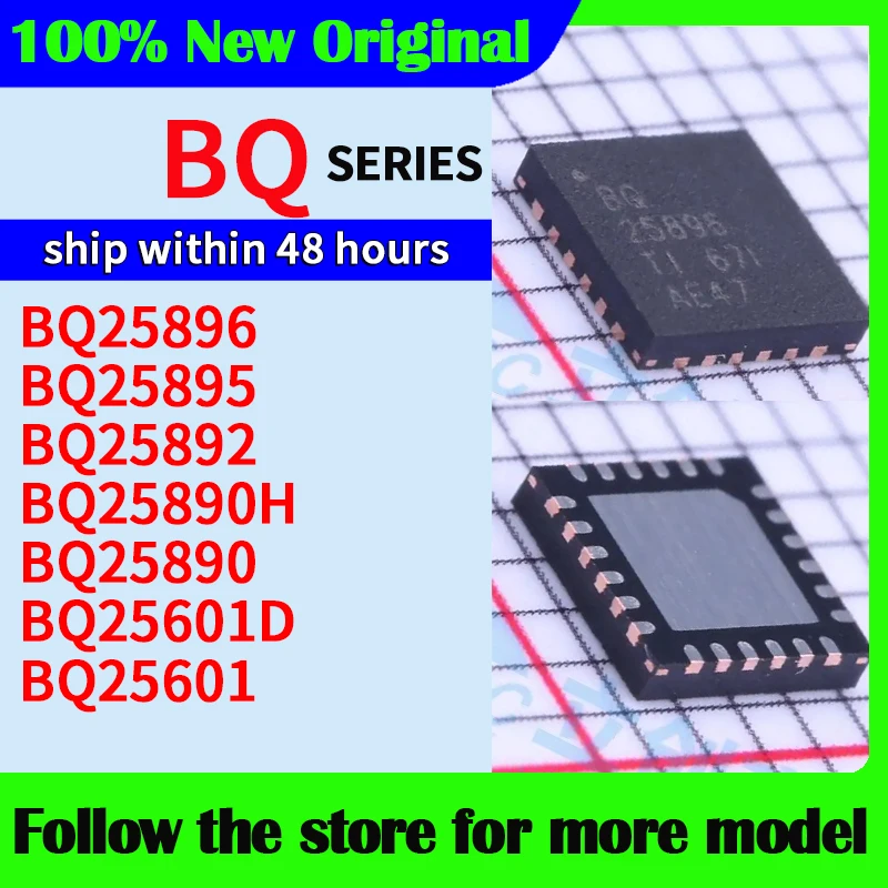 

BQ25896 BQ25895 BQ25892 BQ25890H BQ25890 BQ25601D BQ25601 In stock 48 hours ship