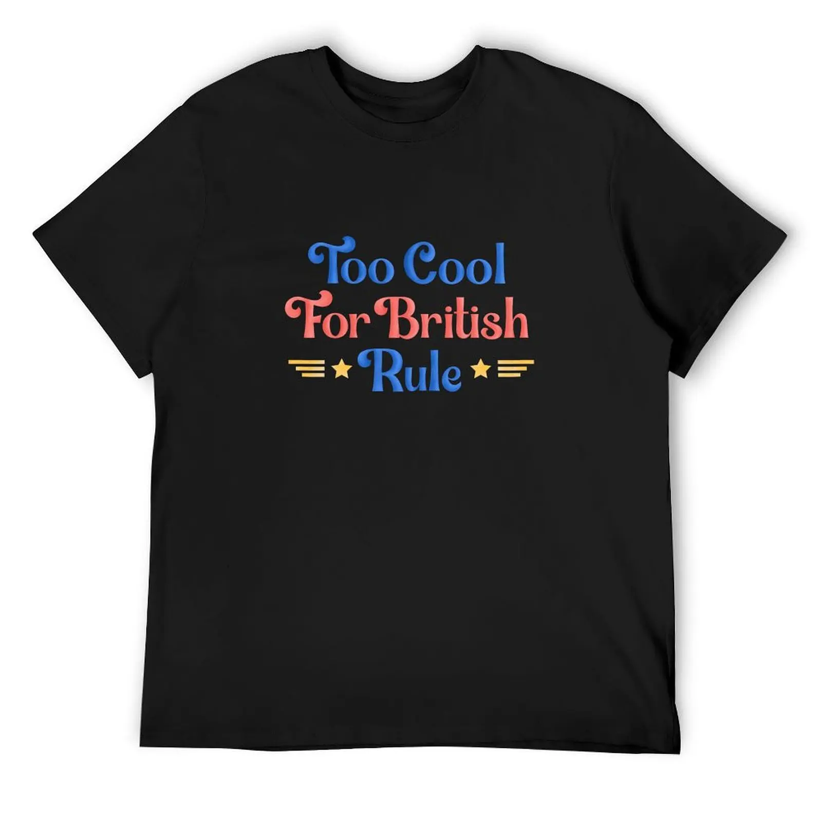 

Too Cool for British Rule Design T-Shirt custom shirt korean fashion mens clothes