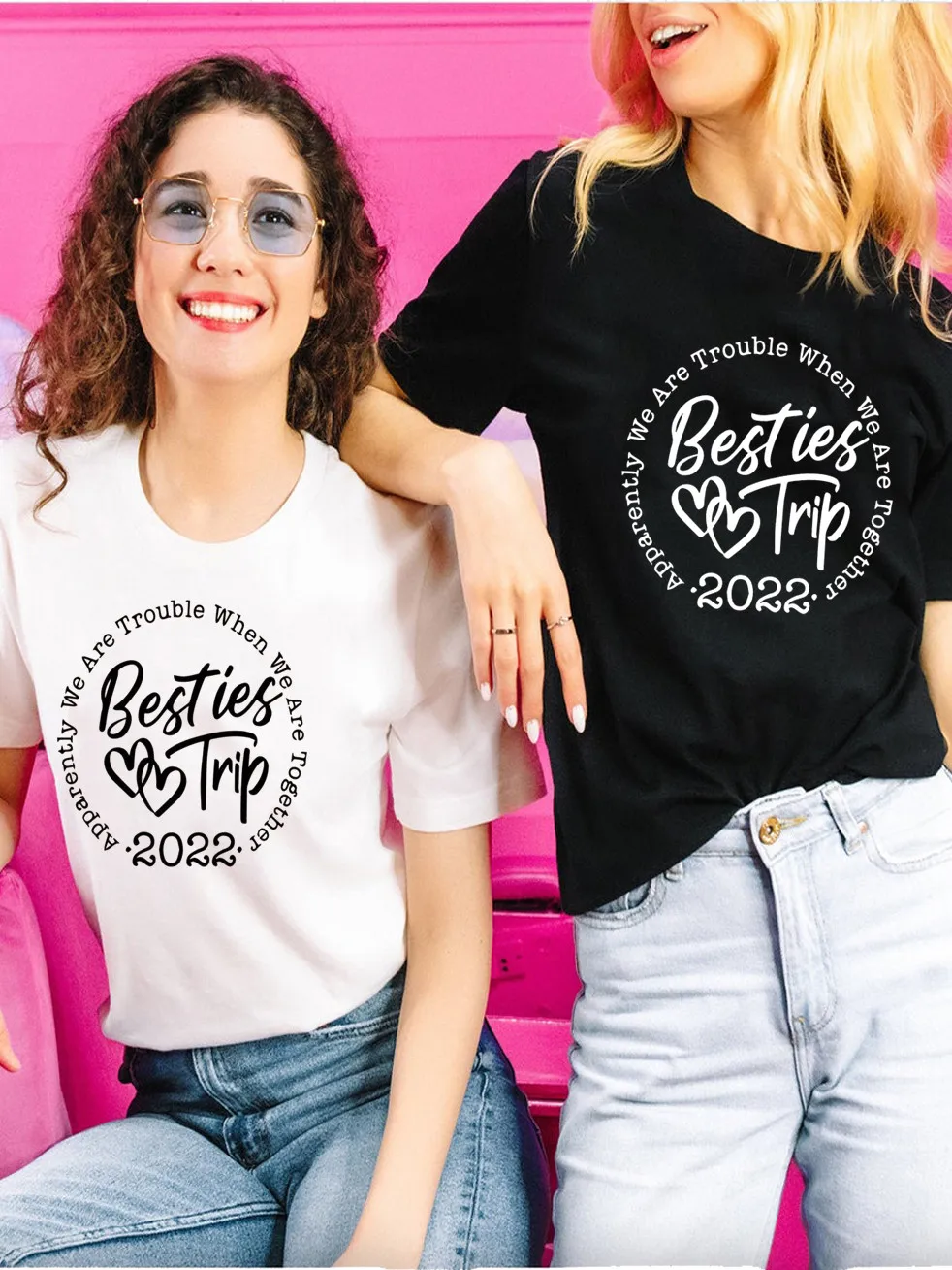 Apparently We Are Trouble When We Are Together 2022 Best Trip Friend Women Cotton T-Shirts Girl BFF Graphic Designed Tops