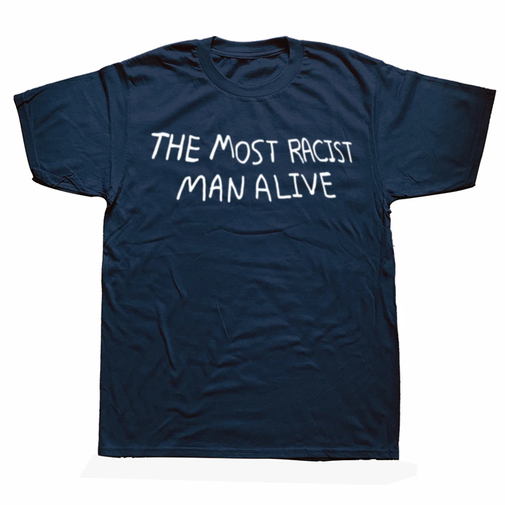 Funny The Most Racist Man Alive Graphic T-shirts Men Women's Fashion Casual Tshirt 100% Cotton Loose Oversized T Shirt