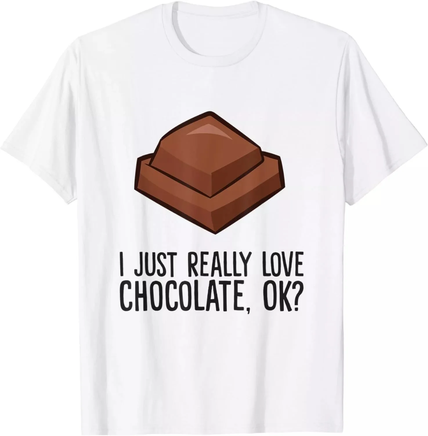 I Just Really Love Chocolate, Ok? Love Chocolate Unisex T-Shirt S-5XL