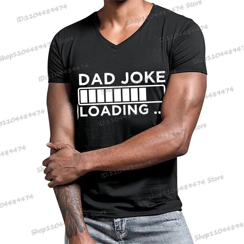 

Dad Joke Loading Printed T Shirt Men V-Neck Short Sleeve Streetwear Funny Graphics Homme Camiseta Summer Fashion Gifts Tops