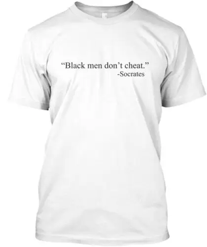 Black Men Don't Cheat Socrates T T-Shirt Made in the USA Size S to 5XL