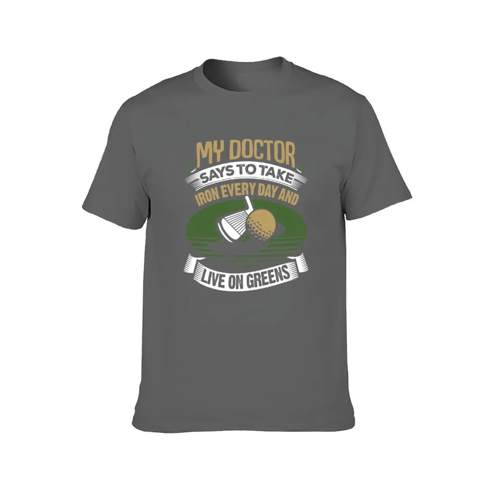 Golf My Doctor Says To Take Iron Every Day T-Shirt cotton t shirts man 100% t shirts with prints t shirt for man T-Shirt