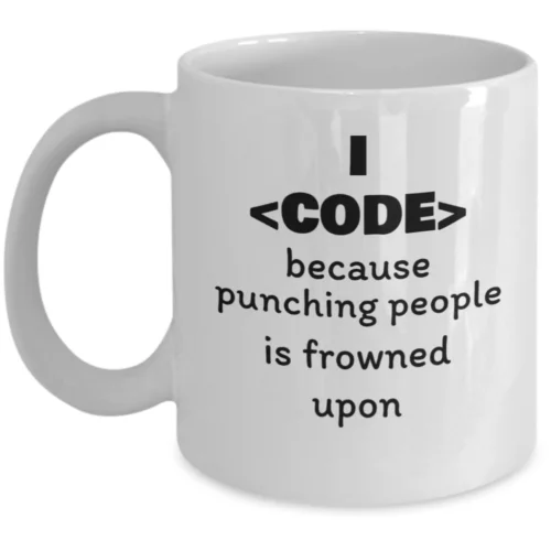 

I code because punching people is frowned upon - Funny IT degree coding PC geek