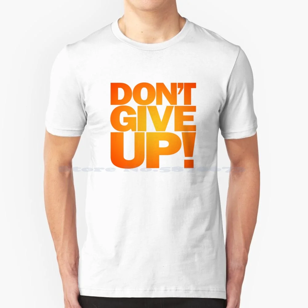 Don't Give Up! V.5 T Shirt 100% Cotton Tee Type Typography Persevere Kbo Keep Buggering On Determination Redoubtable Weight