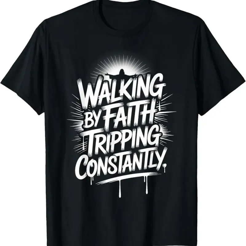 Walking By Faith Tripping Constantly Christian Bible Quotes T Shirt