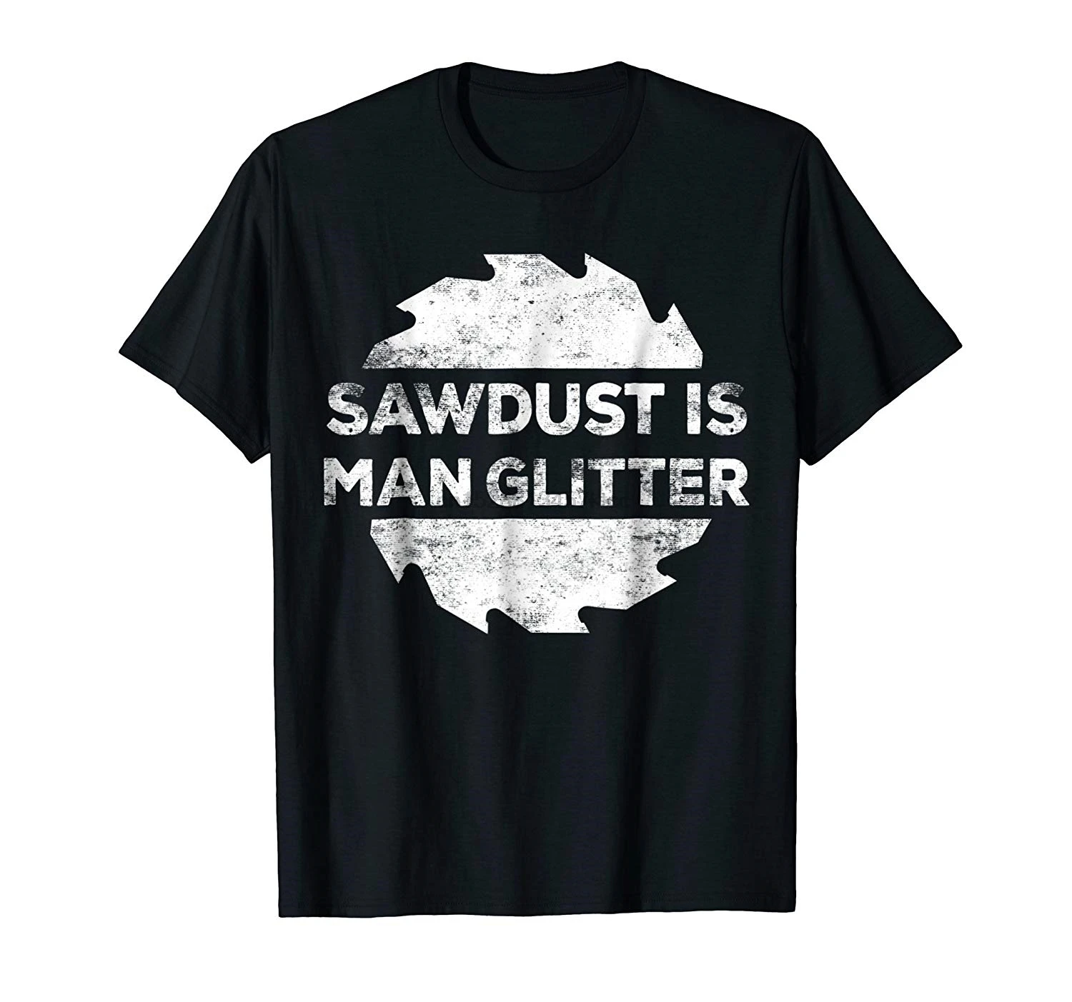 Fashion Men T shirt Sawdust Is Man Glitter T Shirt Woodworking Father S Day Gift