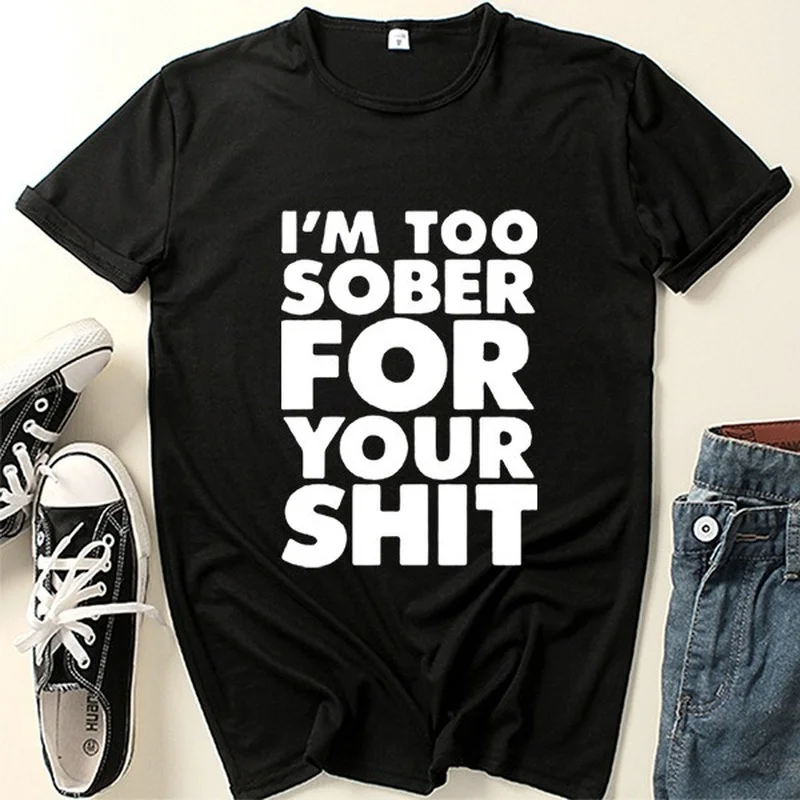 Ik ben te sober voor jou Briefprint T-shirt Dames Korte Mouw O-hals Los T-shirt Zomer Dames T-shirt Tops Camisetas Mujer