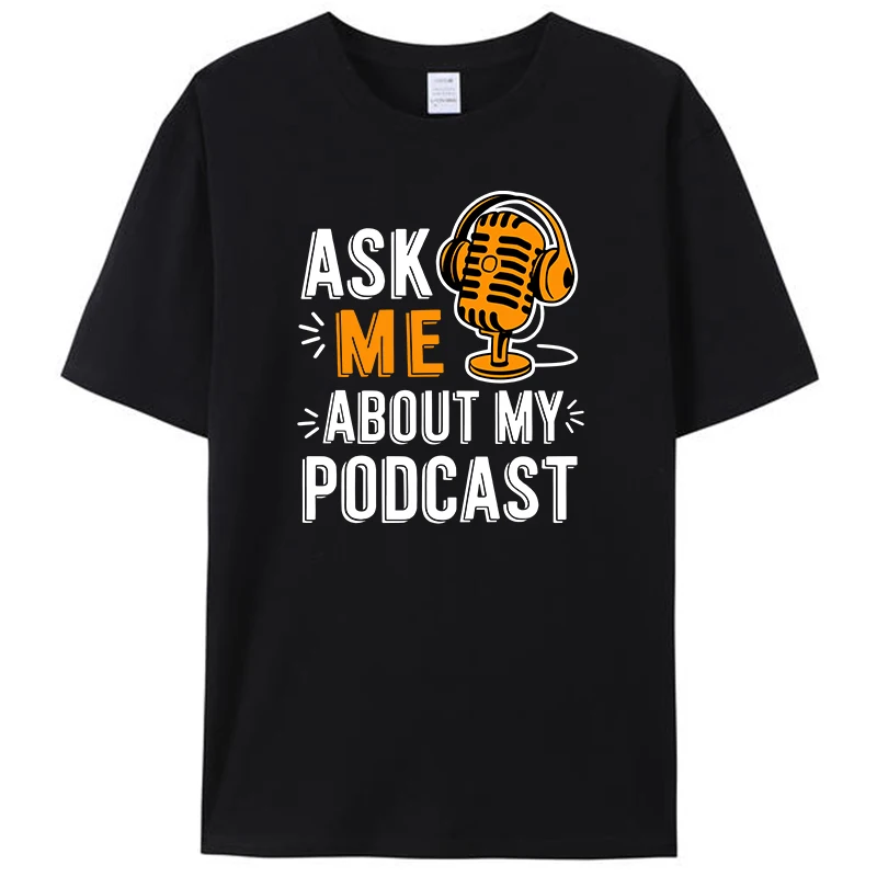 

Ask Me About My Podcast Funny Podcaster Audio Content Women Men's Cotton T-Shirt Round Neck Tops Tees Novelty Gifts