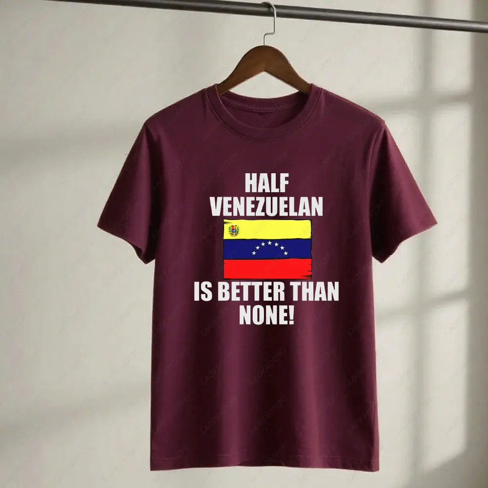 2025 Men Women Venezuela Shirt Half Venezuelan Is Better Than None Funny Youth T-Shirt Graphic T Shirts Venezuelan Men Clothing