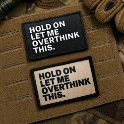 Hold On Let Me Overthink This - Humorous Embroidered Patch with Hook & Loop Backing for Bags & Clothing, Durable Fabric