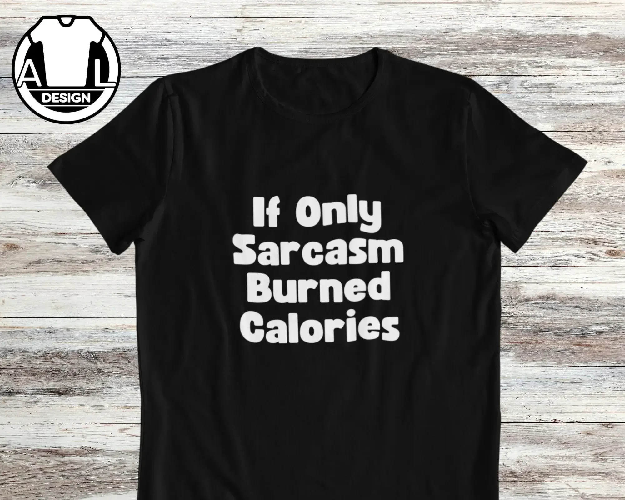 If only sarcasm burned calories shirt funny T sarcastic with attitude for her gift idea