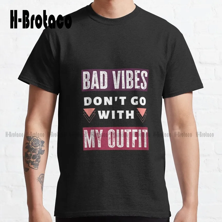 Bad Vibes Don'T Go With My Outfit Quote Tees Classic T-Shirt Tshirt Ruler Custom Aldult Teen Unisex Digital Printing Tee Shirts