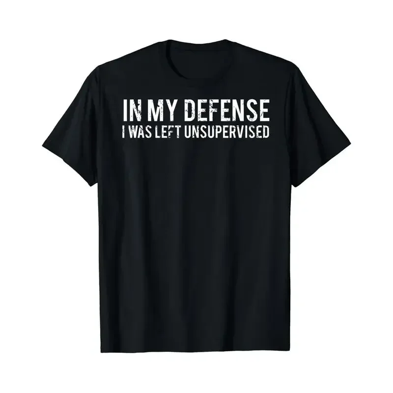 In My Defense I Was Left Unsupervised T Shirt Cool Funny Tee