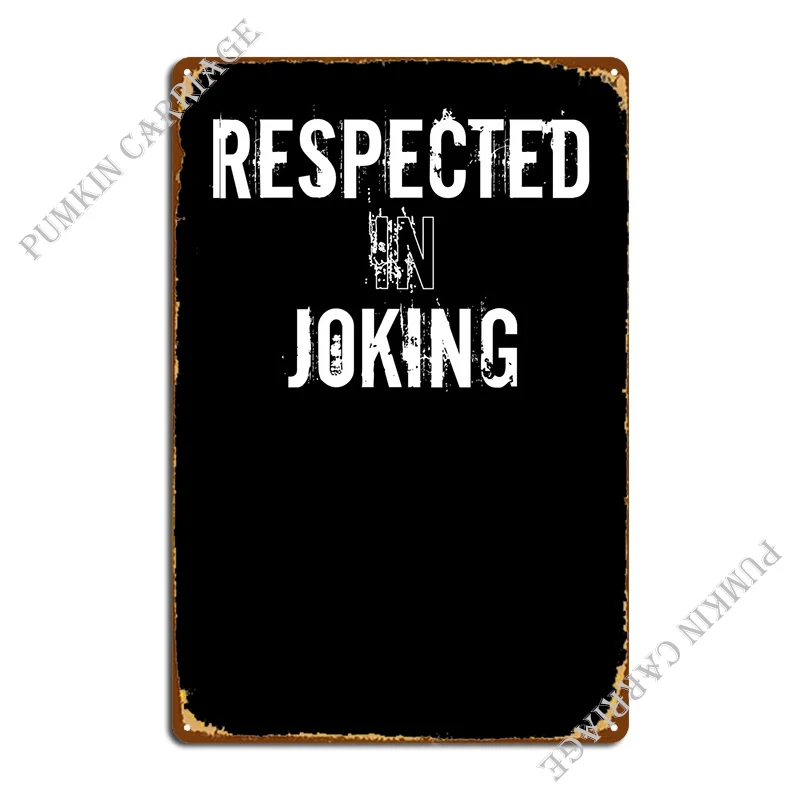 Respected In Joking Design Metal Sign Garage Wall Decor Kitchen Club Tin Sign Poster