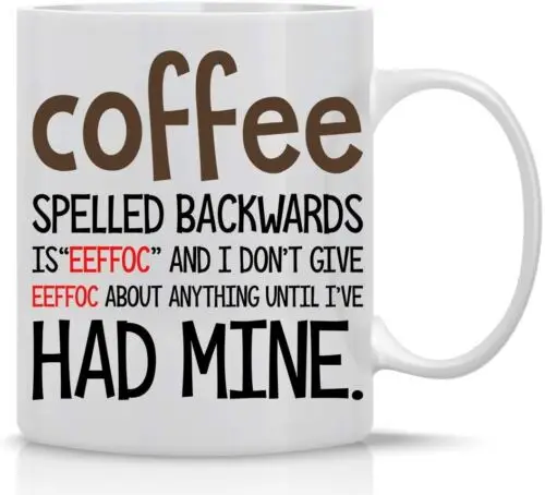 EEFFOC IS COFFEE SPELLED BACKWARDS, AS I DONT GIVE EEFFOC MUG- 11 OZ